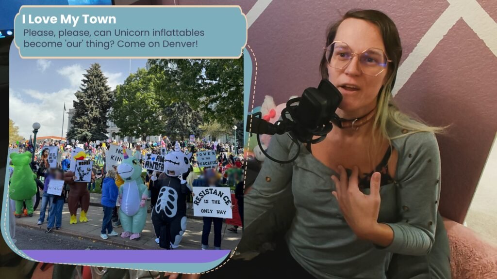 a still of me, a white trans woman in the video, with my hand to my chest, speaking into a microphone. on my right is a window that says "I love my town" and "Please, please cam unicorn inflatables become 'our' thing? come on denver?" over an image of the recent no kings march where several people can be seen in front of the state capitol in unicorn suits