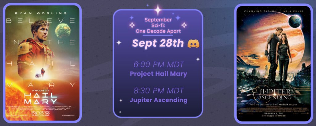 Announcement of a discord movie night, displaying posters for the two movies listed. Reads
September Sci-fi: One Decade Apart
September 28th
6:00 pm MDT Project Hail Mary
8:00 pm MDT Jupiter Ascending
