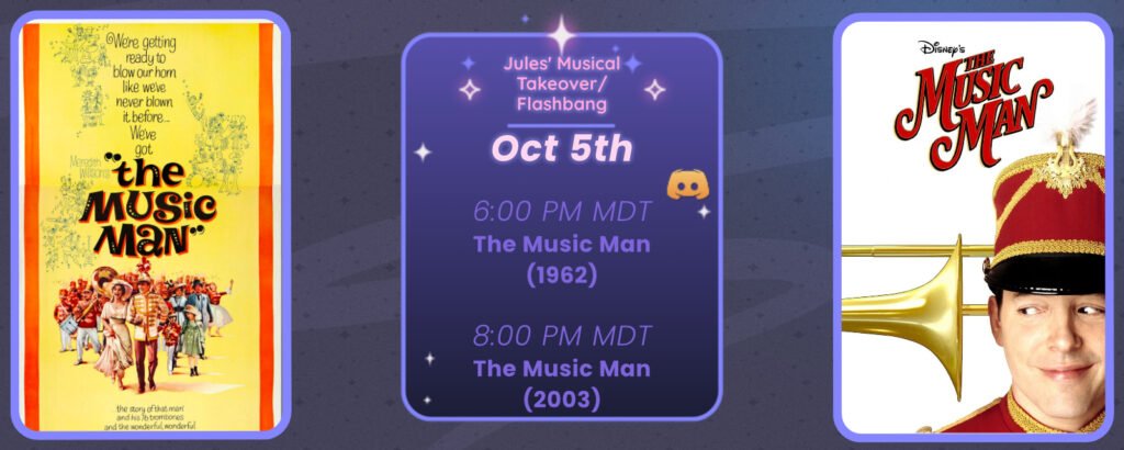 Announcement of a discord movie night, displaying posters for the two movies listed. Reads
Jules’ Musical Takeover
October 5th
6:00 pm MDT The Music Man (1962)
8:00 pm MDT The Music Man (2003)
