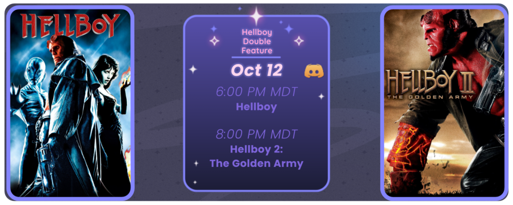 Announcement of a discord movie night, displaying posters for the two movies listed. Reads Hellboy Double Feature October 12 6:00 pm MDT Hellboy 8:00 pm MDT Hellboy 2: The Golden Army