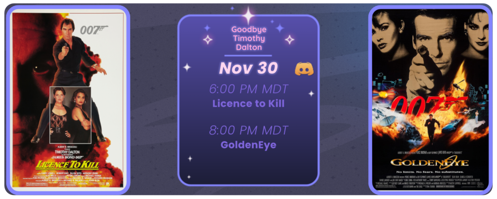 Announcement of a discord movie night, displaying posters for the two movies listed. Reads Goodbye Timothy Dalton November 30 6:00 pm MDT Licence To Kill 8:00 pm MDT GoldenEye