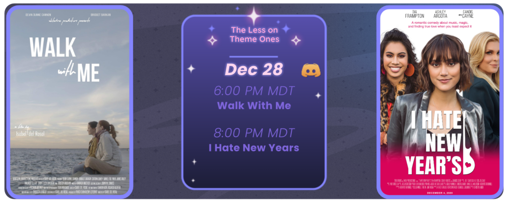 Announcement of a discord movie night, displaying posters for the two movies listed. Reads The Less on Theme Ones December 28 6:00 pm MDT Walk With Me 8:00 pm MDT I Hate New Years
